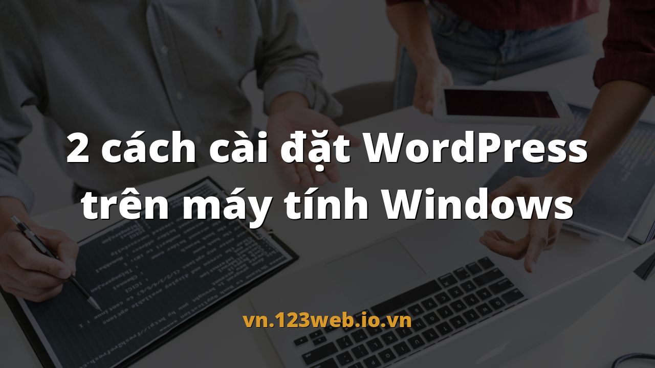 2 cách cài đặt WordPress trên máy tính Windows
