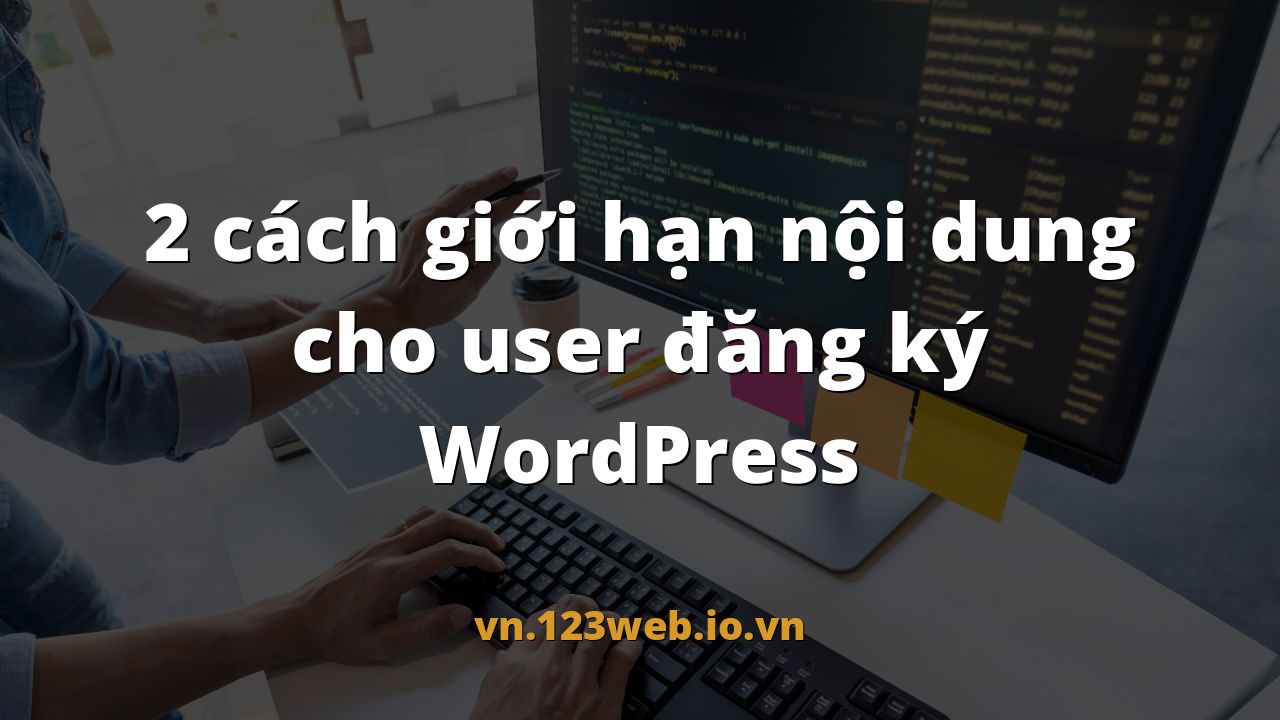 2 cách giới hạn nội dung cho user đăng ký WordPress