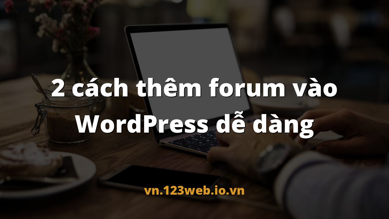 2 cách thêm forum vào WordPress dễ dàng
