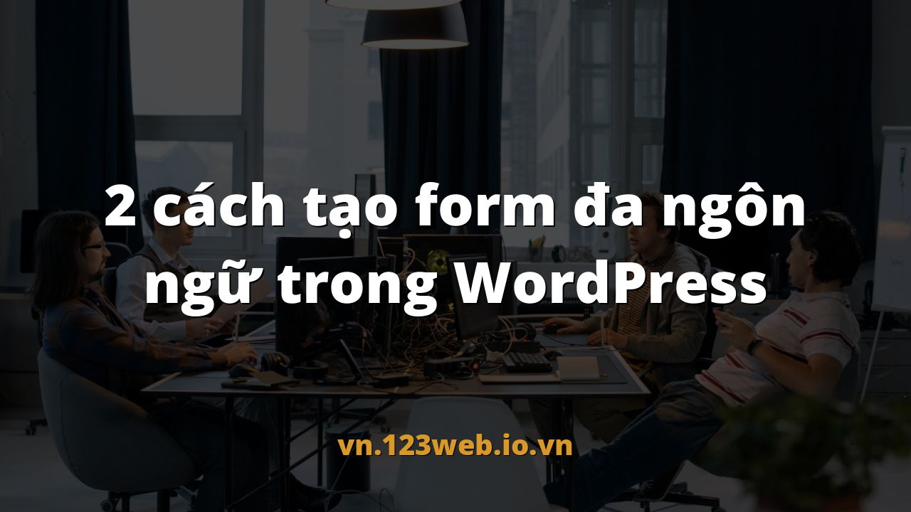 2 cách tạo form đa ngôn ngữ trong WordPress