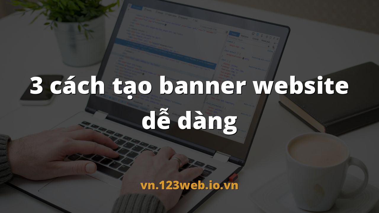 3 cách tạo banner website dễ dàng
