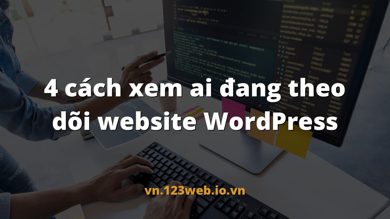 4 cách xem ai đang theo dõi website WordPress