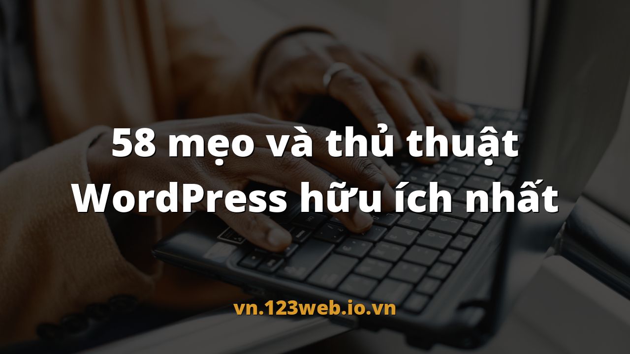 58 mẹo và thủ thuật WordPress hữu ích nhất