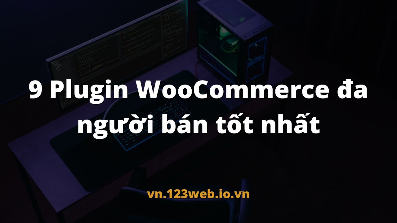 9 Plugin WooCommerce đa người bán tốt nhất