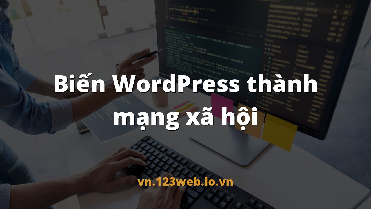 Biến WordPress thành mạng xã hội