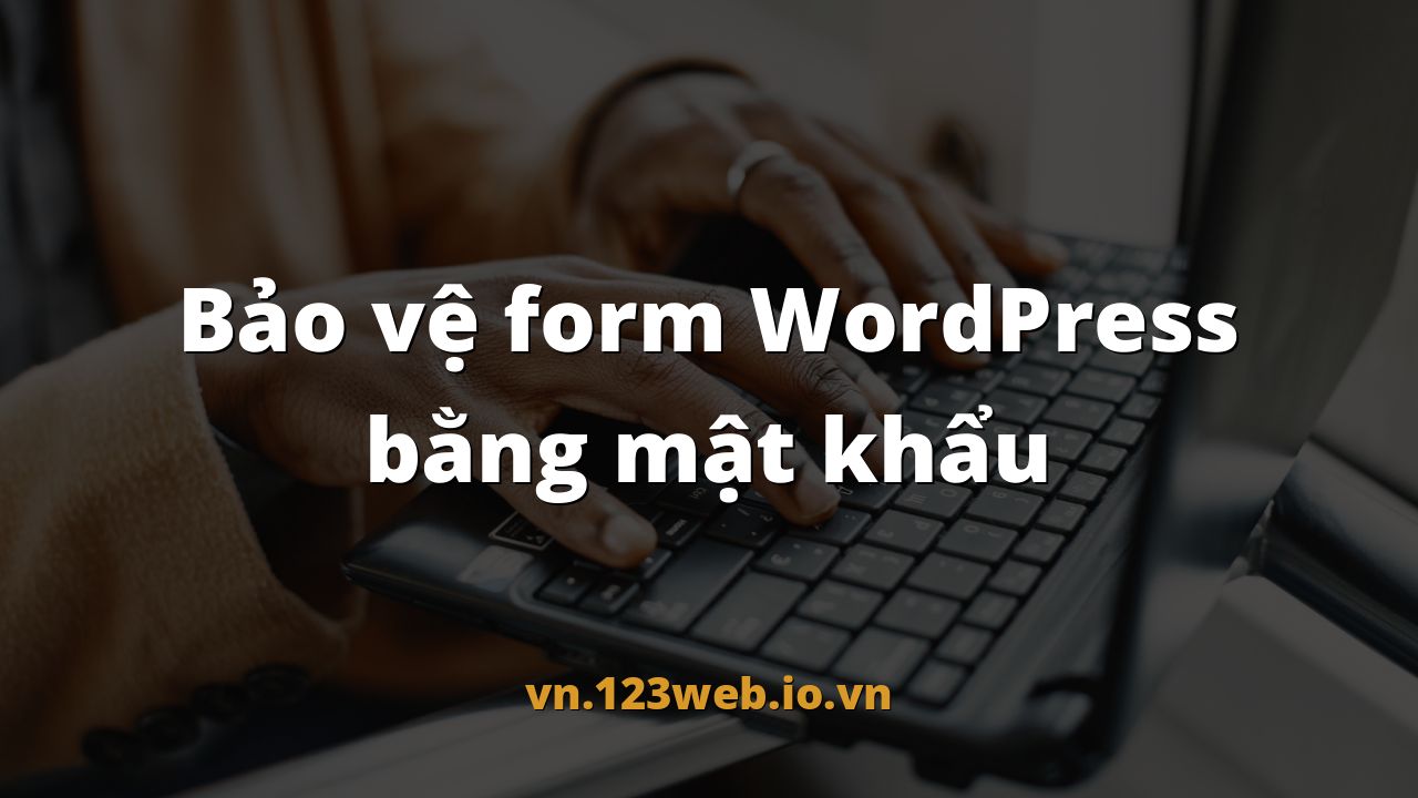 Bảo vệ form WordPress bằng mật khẩu