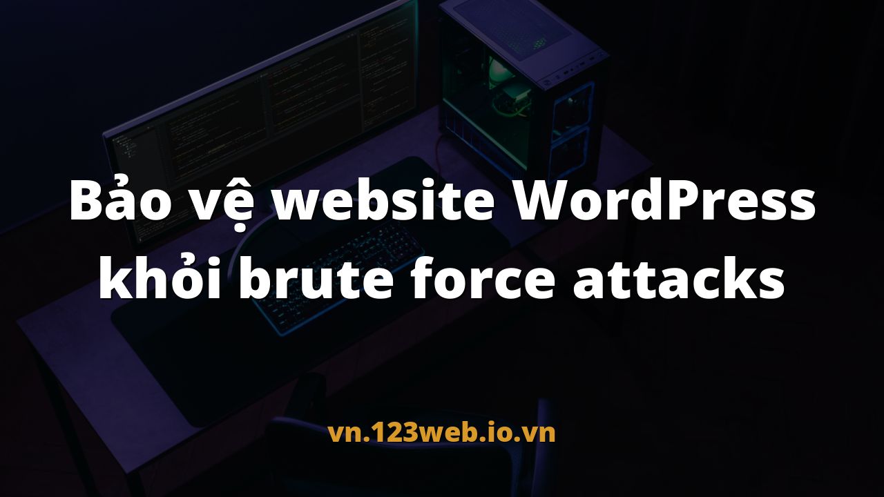 Bảo vệ website WordPress khỏi brute force attacks