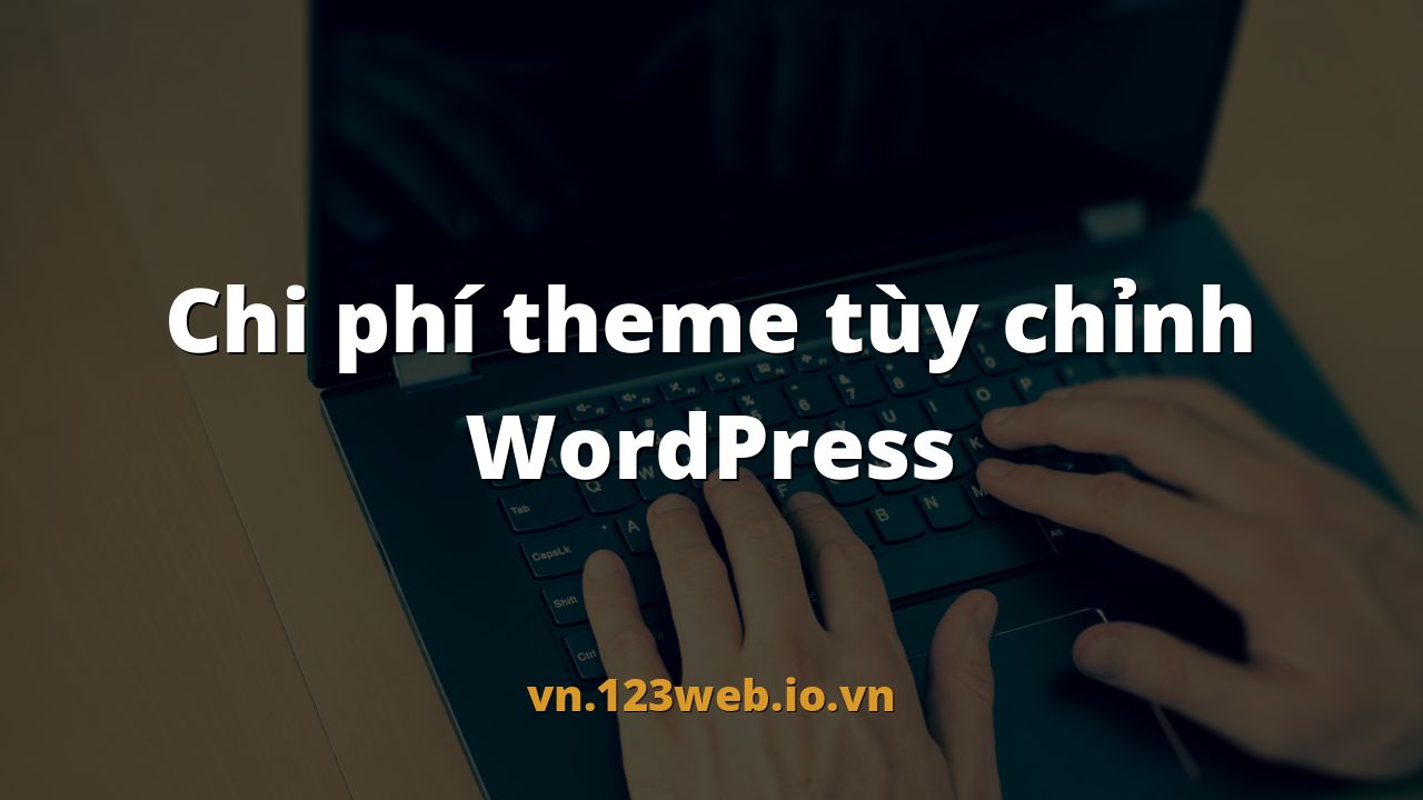 Chi phí theme tùy chỉnh WordPress