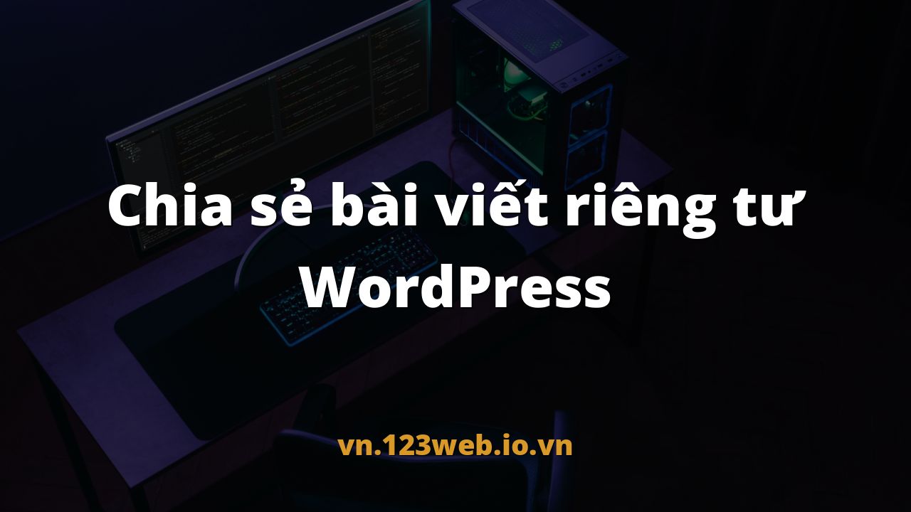Chia sẻ bài viết riêng tư WordPress