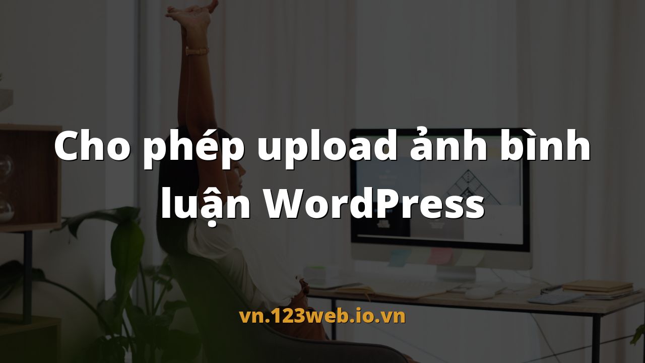 Cho phép upload ảnh bình luận WordPress
