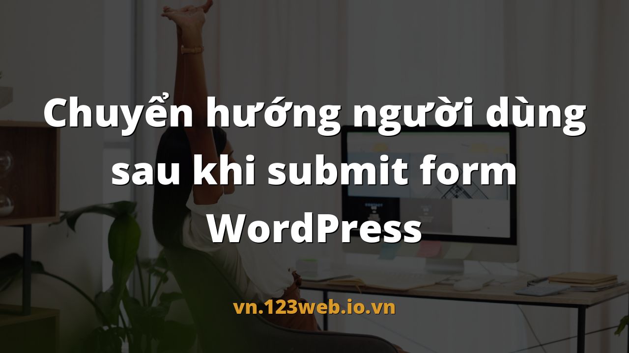 Chuyển hướng người dùng sau khi submit form WordPress