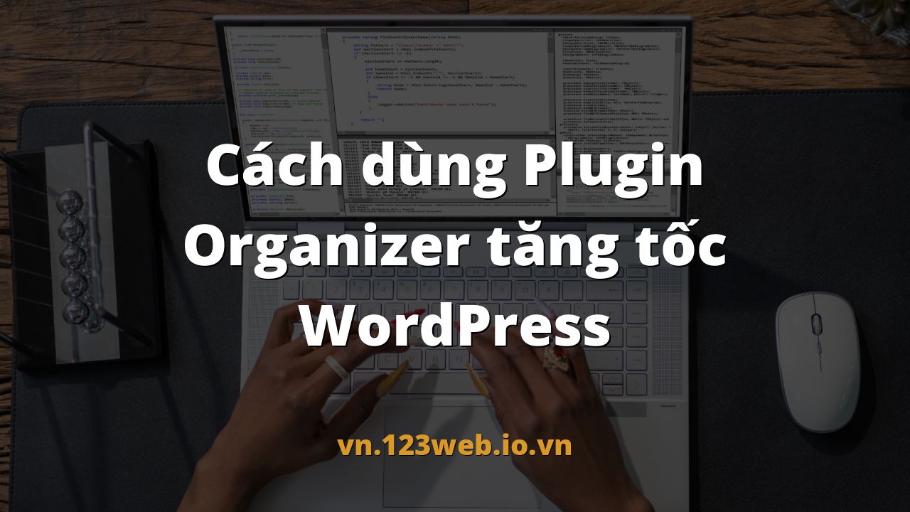 Cách dùng Plugin Organizer tăng tốc WordPress