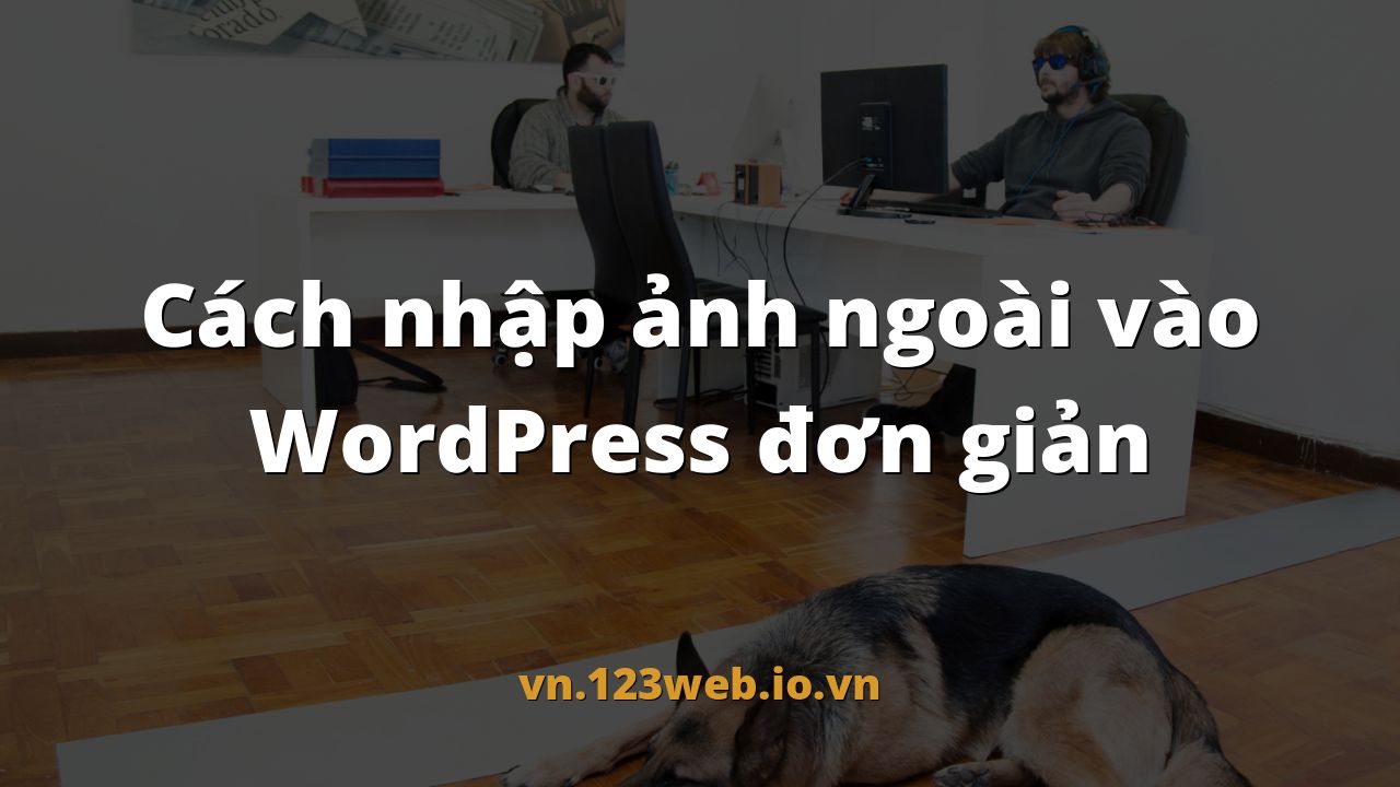 Cách nhập ảnh ngoài vào WordPress đơn giản