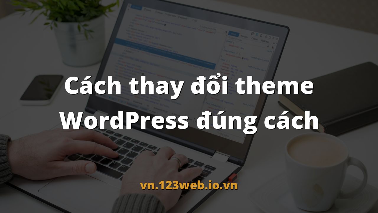Cách thay đổi theme WordPress đúng cách