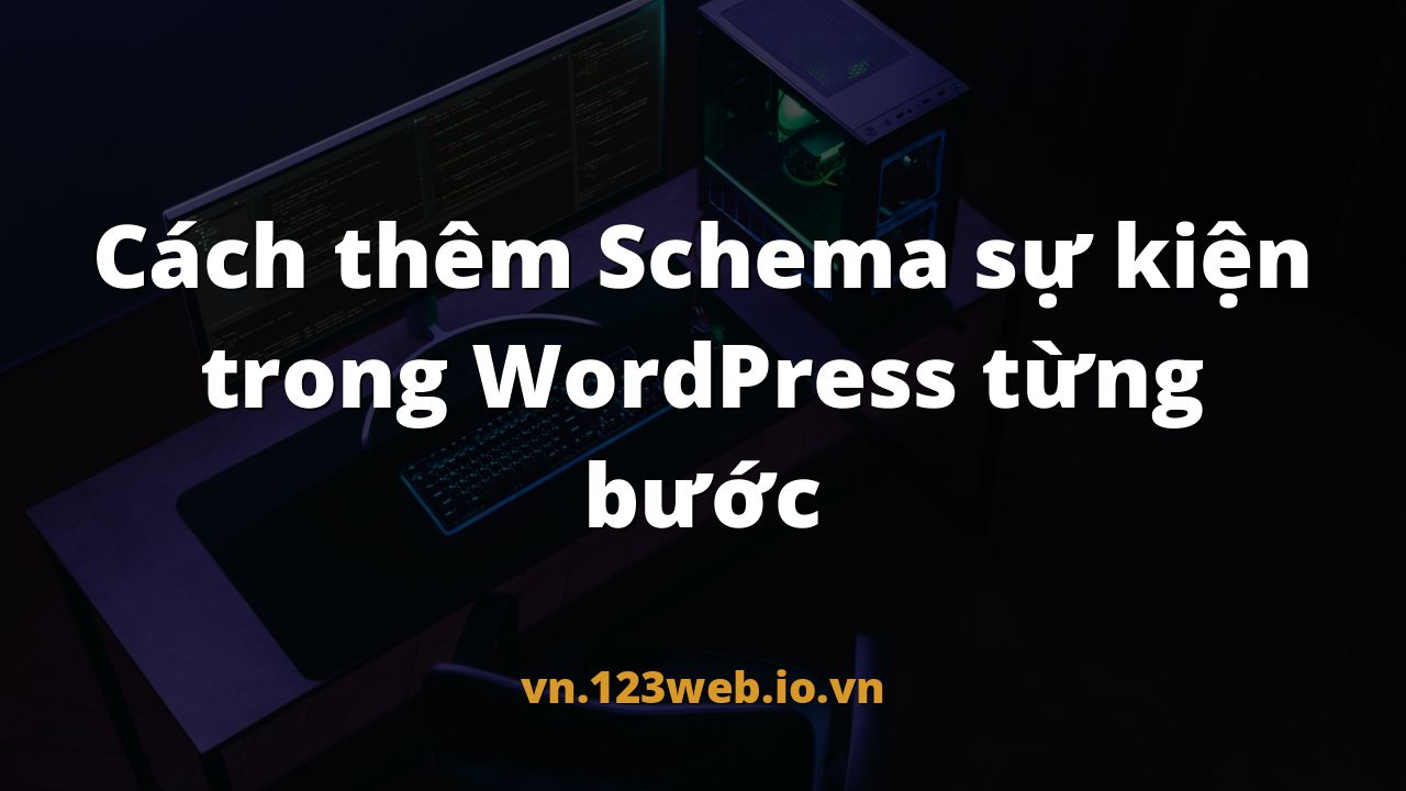 Cách thêm Schema sự kiện trong WordPress từng bước