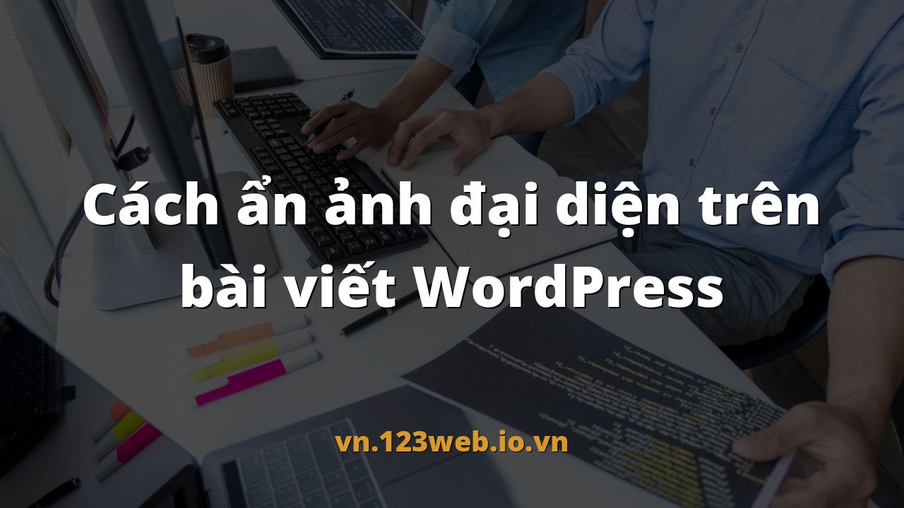 Cách ẩn ảnh đại diện trên bài viết WordPress