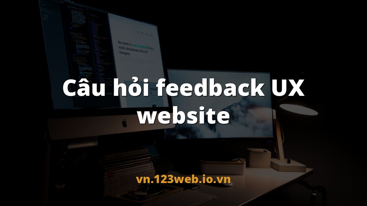 Câu hỏi feedback UX website