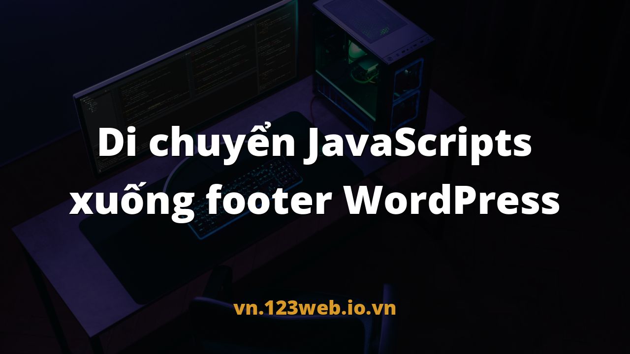 Di chuyển JavaScripts xuống footer WordPress