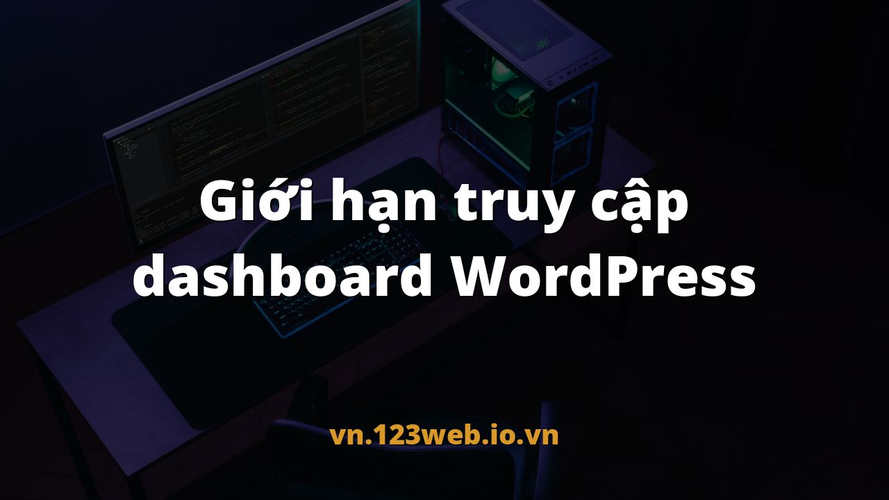 Giới hạn truy cập dashboard WordPress
