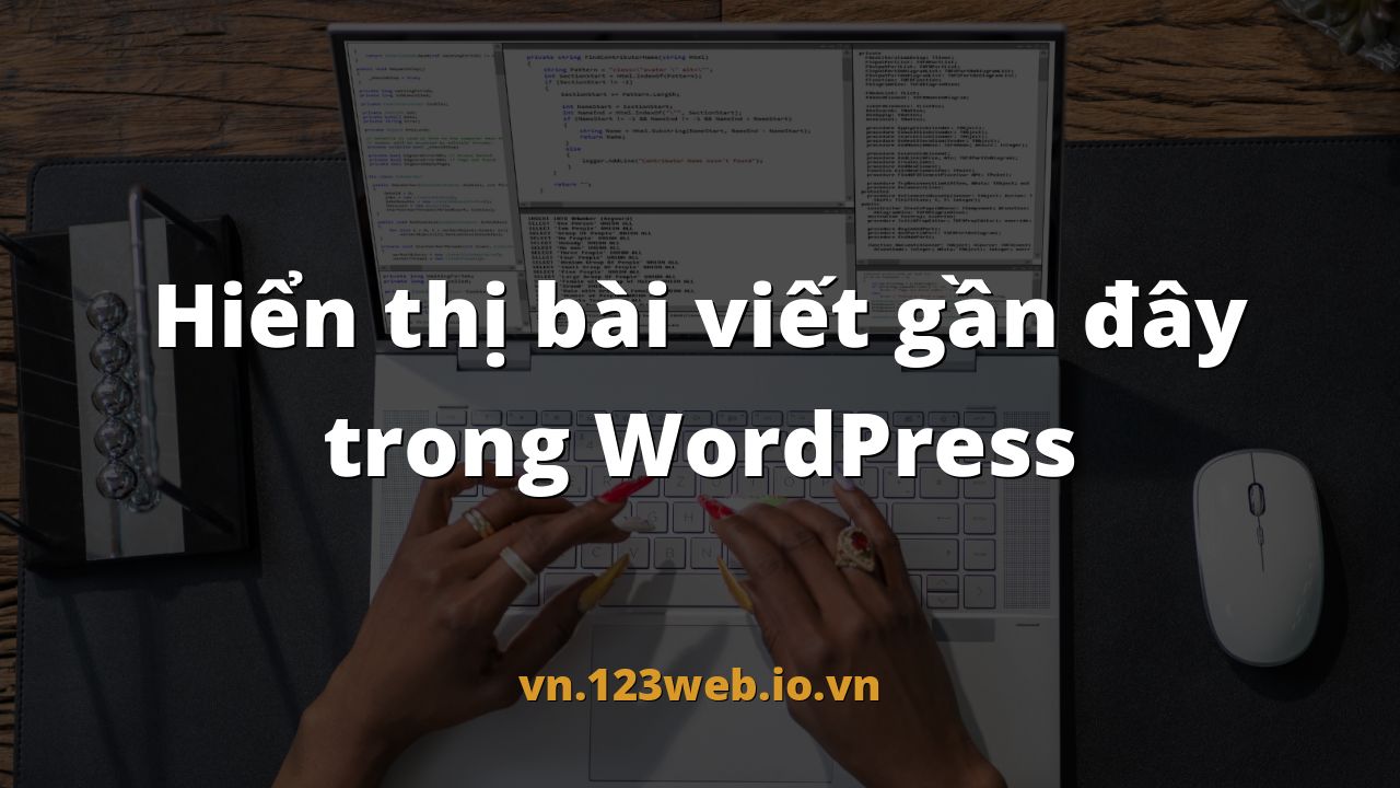 Hiển thị bài viết gần đây trong WordPress