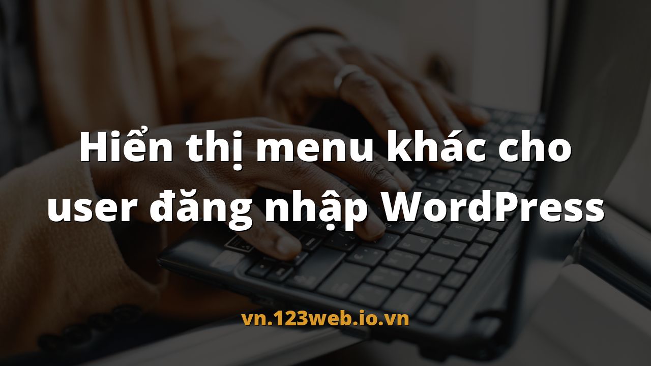 Hiển thị menu khác cho user đăng nhập WordPress