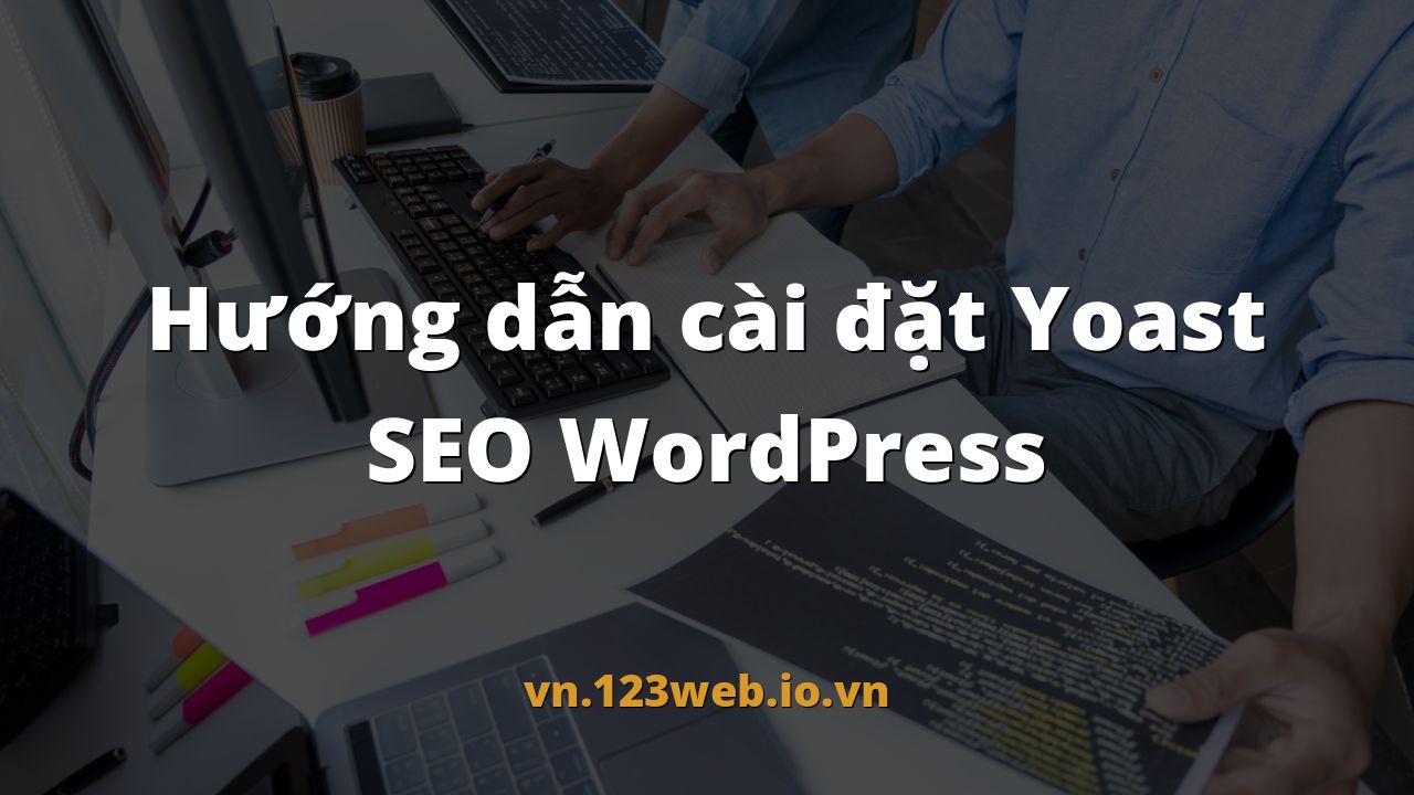 Hướng dẫn cài đặt Yoast SEO WordPress