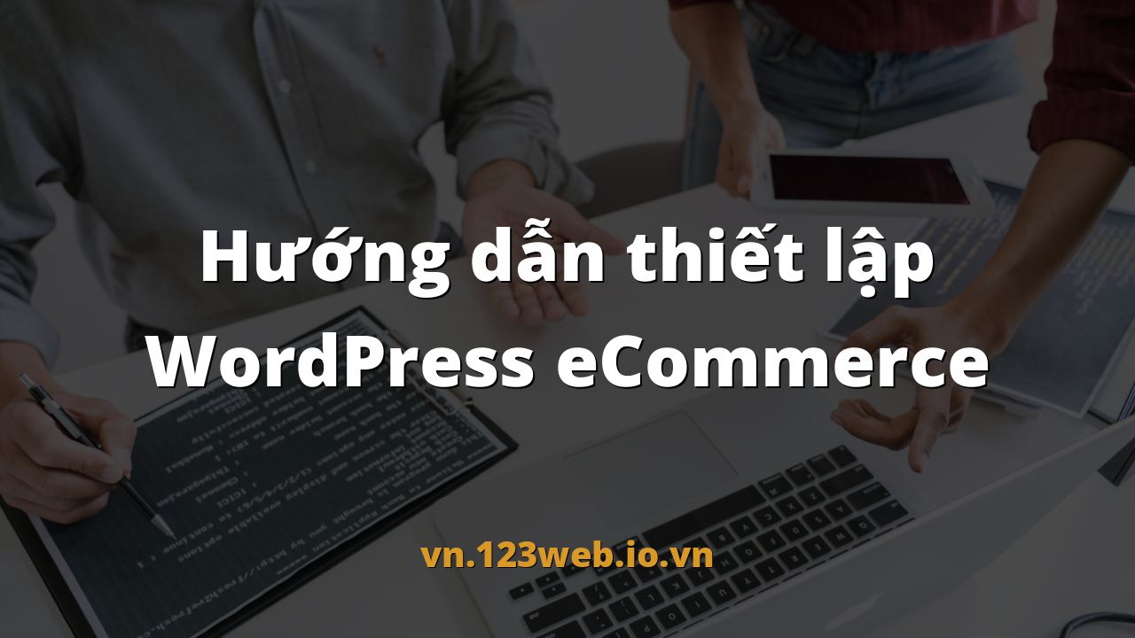 Hướng dẫn thiết lập WordPress eCommerce