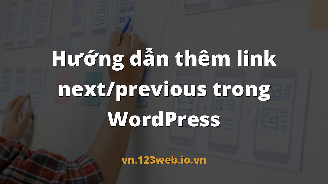Hướng dẫn thêm link next/previous trong WordPress