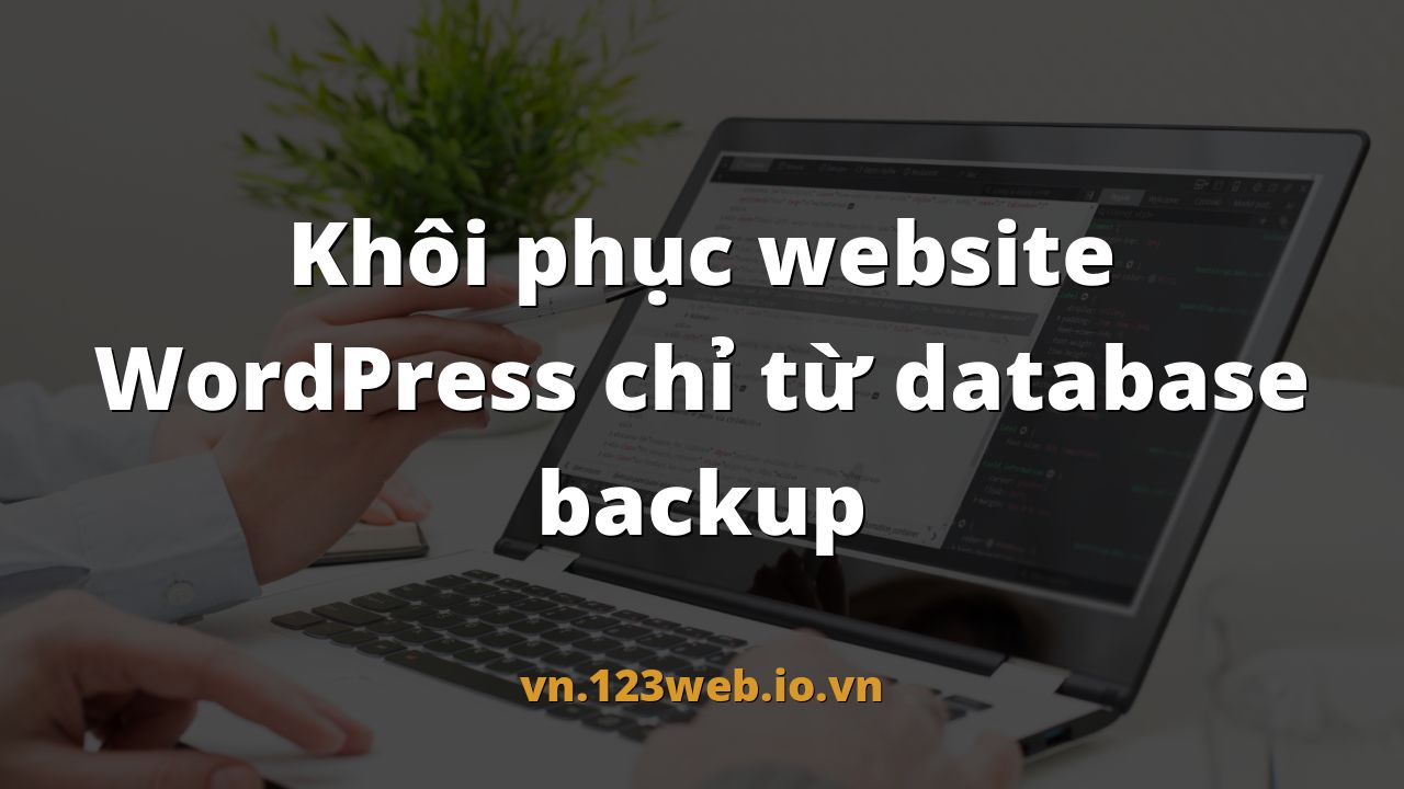 Khôi phục website WordPress chỉ từ database backup