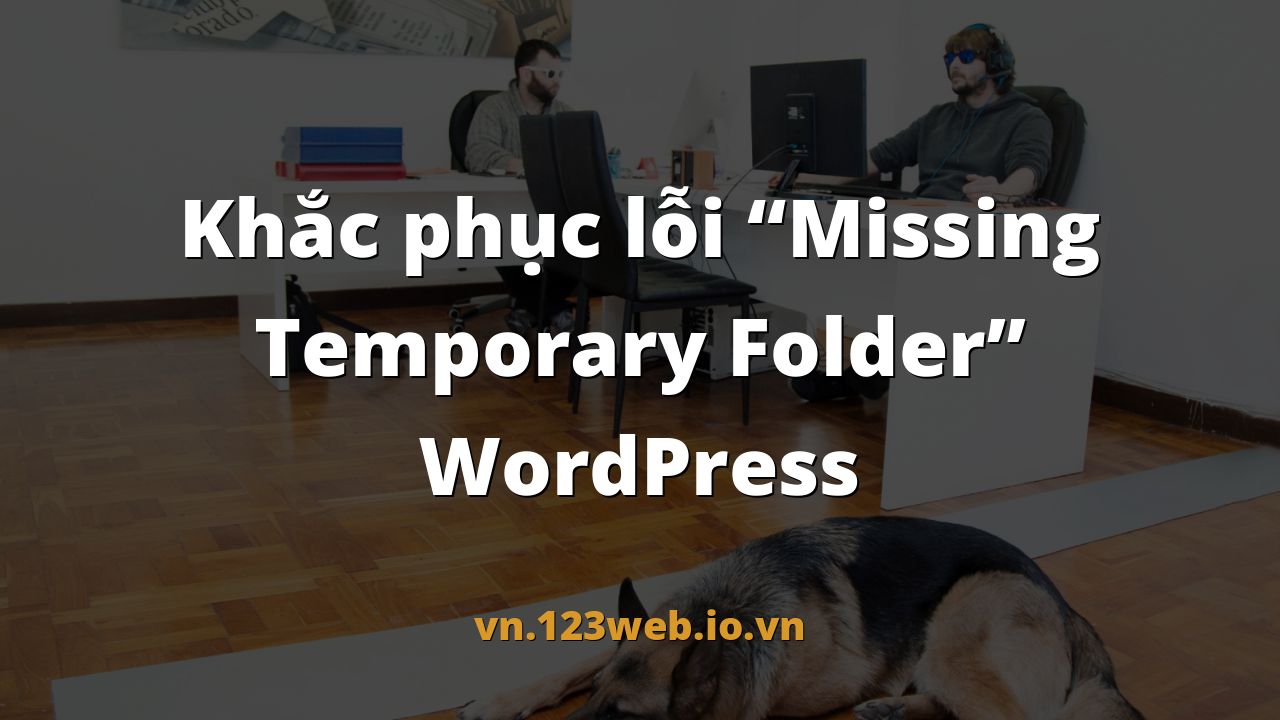 Khắc phục lỗi “Missing Temporary Folder” WordPress