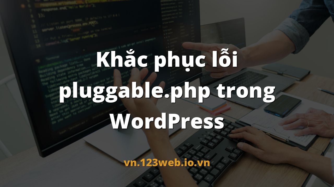 Khắc phục lỗi pluggable.php trong WordPress