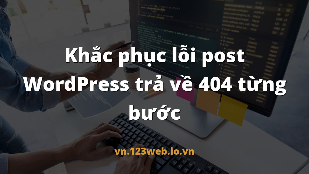 Khắc phục lỗi post WordPress trả về 404 từng bước