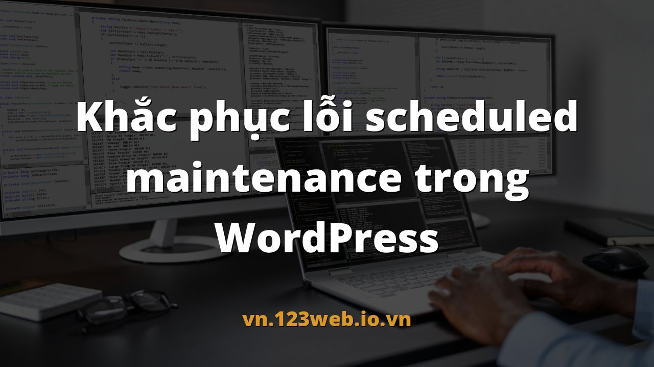 Khắc phục lỗi scheduled maintenance trong WordPress