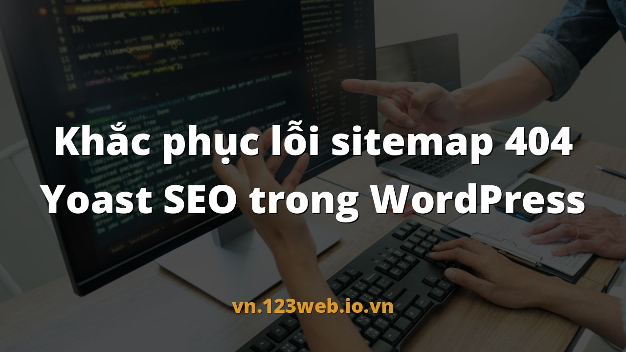 Khắc phục lỗi sitemap 404 Yoast SEO trong WordPress
