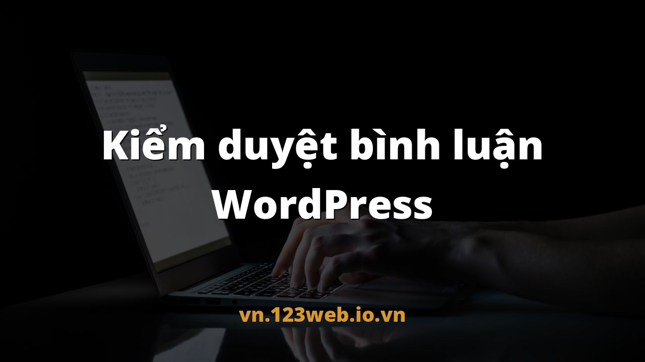 Kiểm duyệt bình luận WordPress
