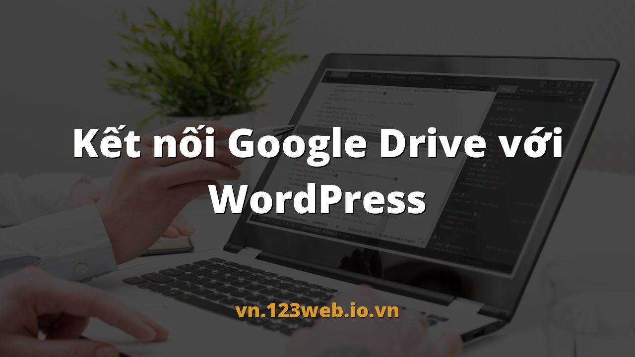 Kết nối Google Drive với WordPress