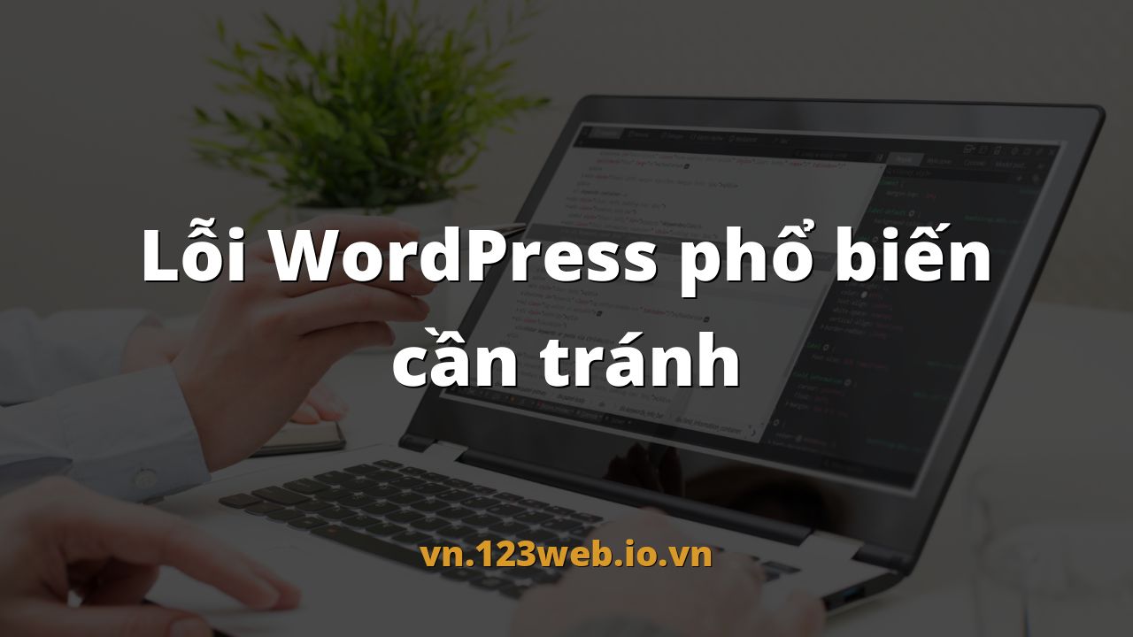 Lỗi WordPress phổ biến cần tránh