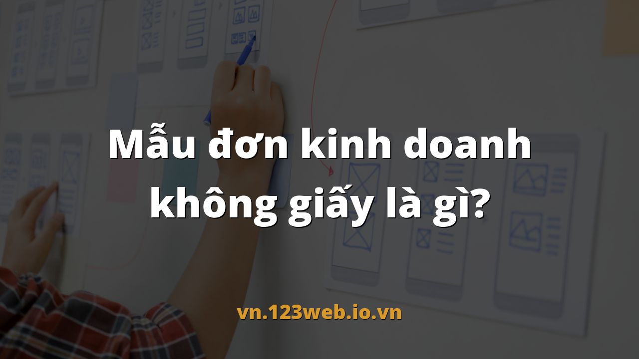 Mẫu đơn kinh doanh không giấy là gì?