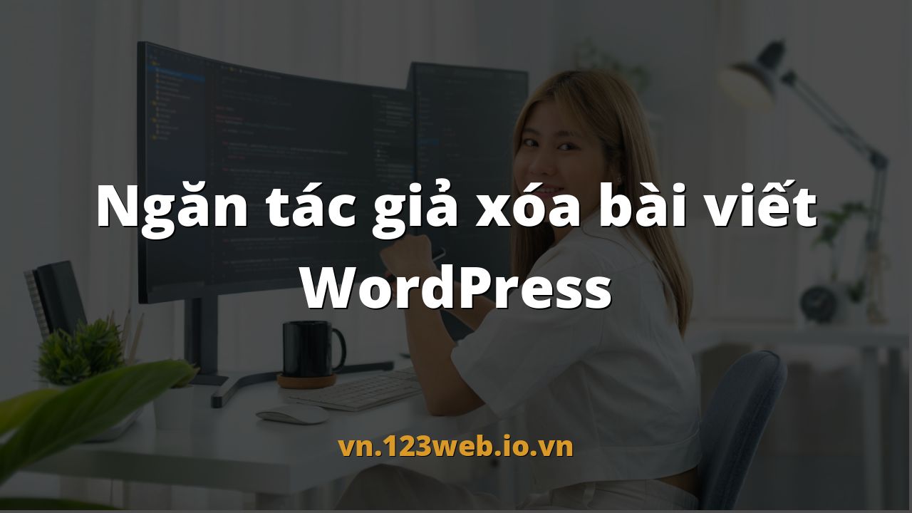 Ngăn tác giả xóa bài viết WordPress