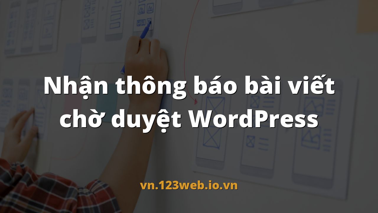 Nhận thông báo bài viết chờ duyệt WordPress
