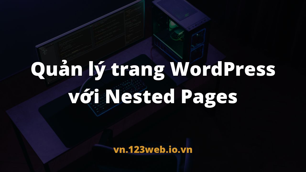 Quản lý trang WordPress với Nested Pages