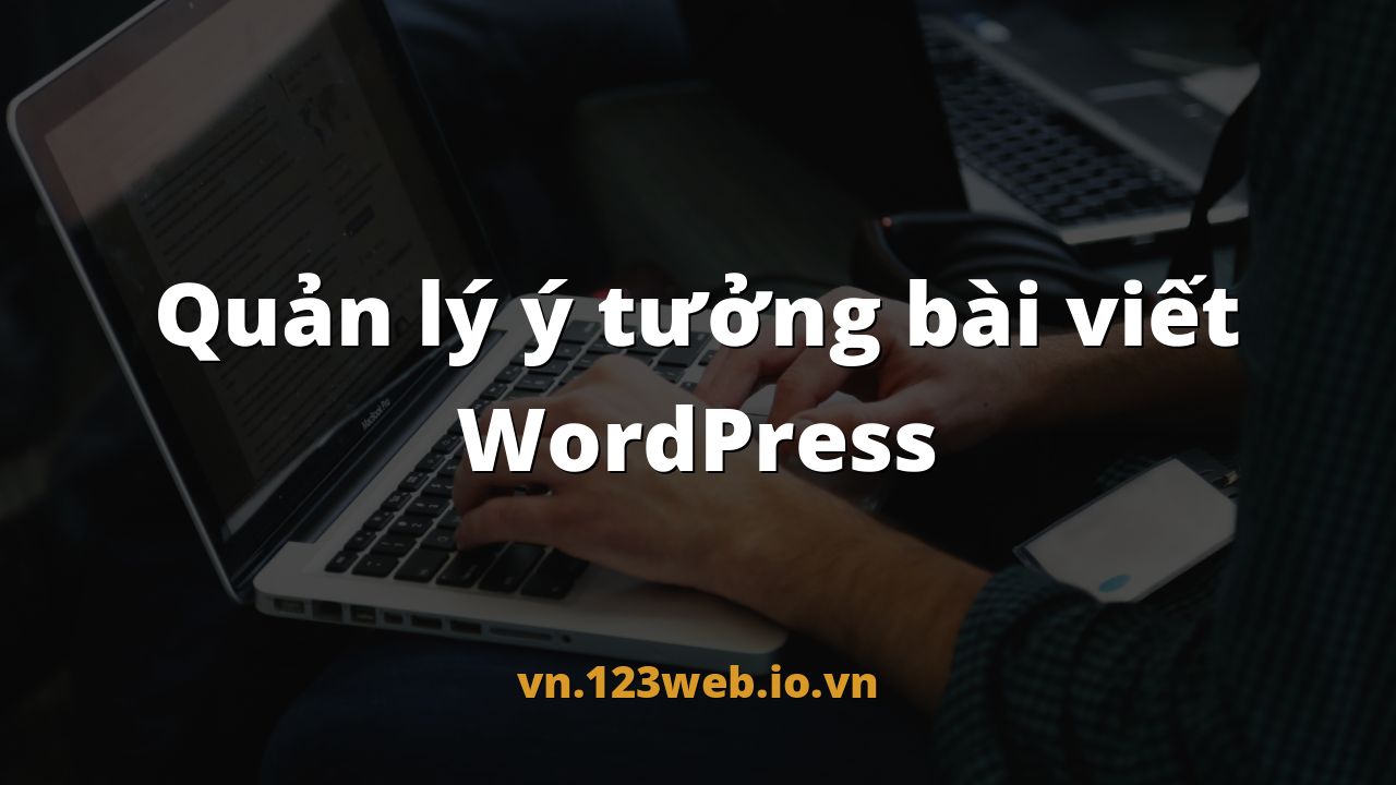 Quản lý ý tưởng bài viết WordPress