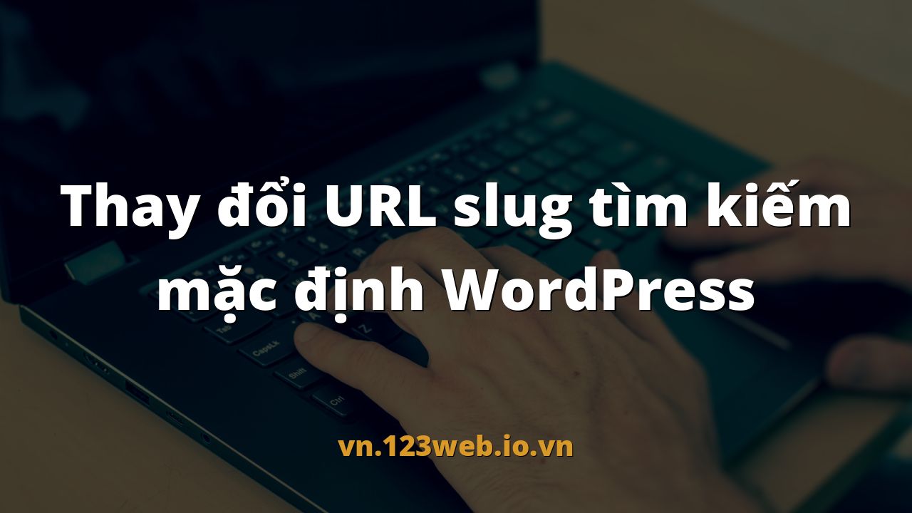 Thay đổi URL slug tìm kiếm mặc định WordPress