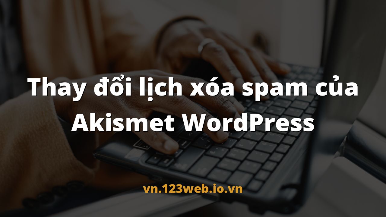 Thay đổi lịch xóa spam của Akismet WordPress