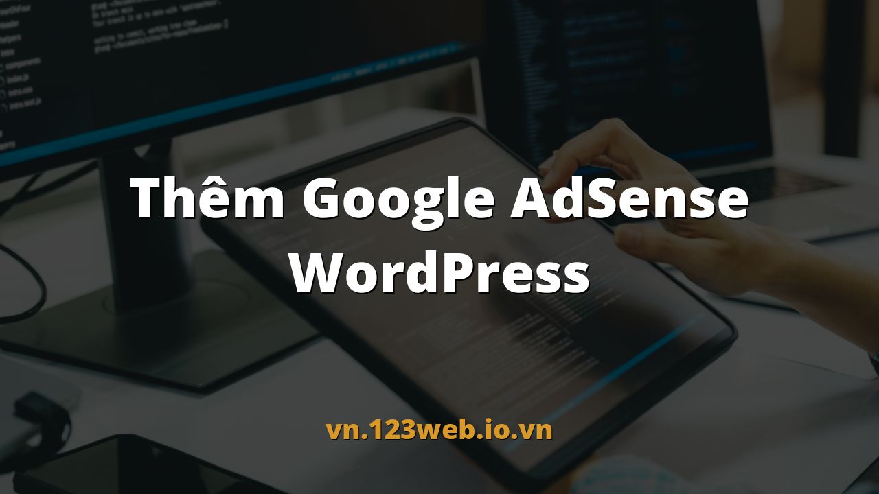 Thêm Google AdSense WordPress