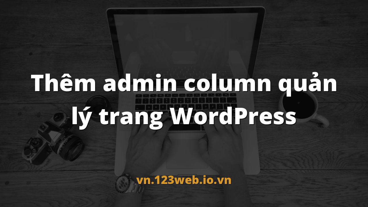 Thêm admin column quản lý trang WordPress