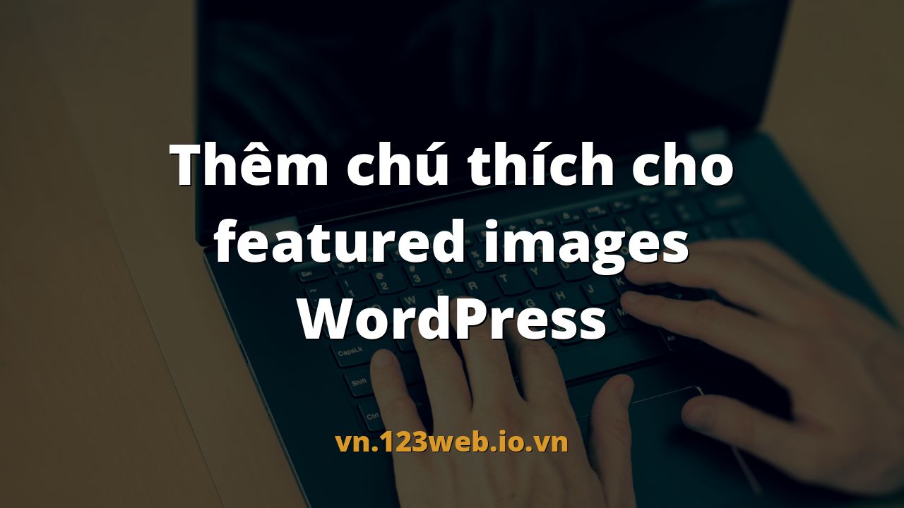 Thêm chú thích cho featured images WordPress