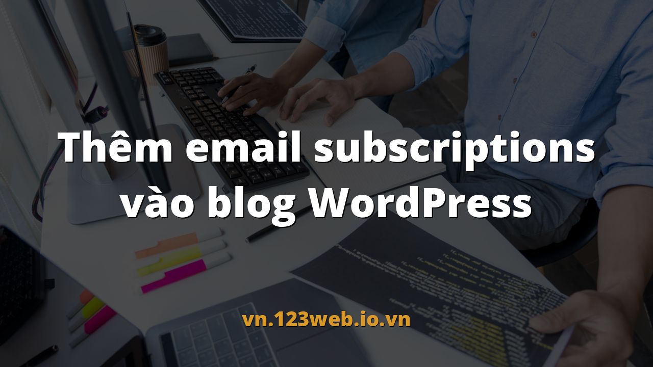Thêm email subscriptions vào blog WordPress