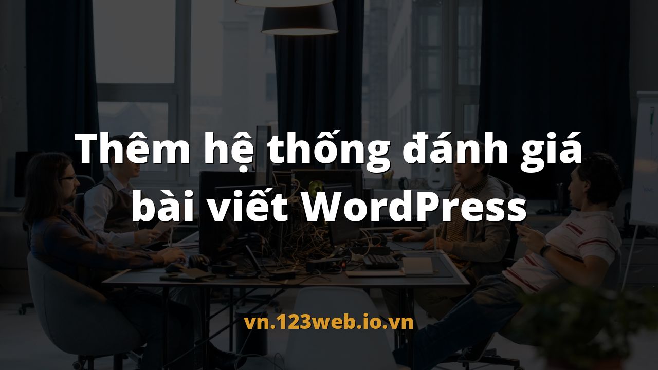 Thêm hệ thống đánh giá bài viết WordPress