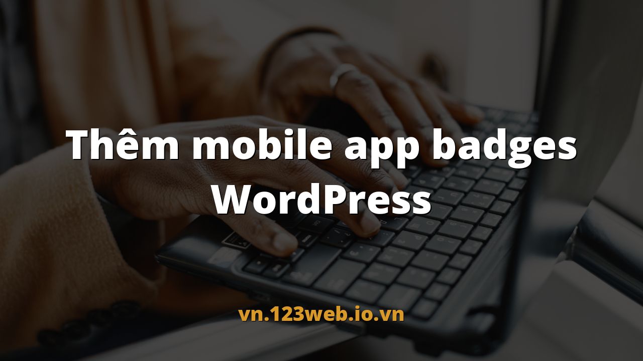 Thêm mobile app badges WordPress